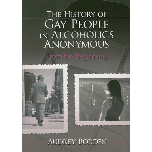 The History of Gay People in Alcoholics Anonymous (Paperback)