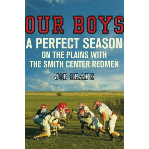 Pre-Owned Our Boys: A Perfect Season on the Plains with the Smith Center Redmen (Hardcover) 0805088903 9780805088908