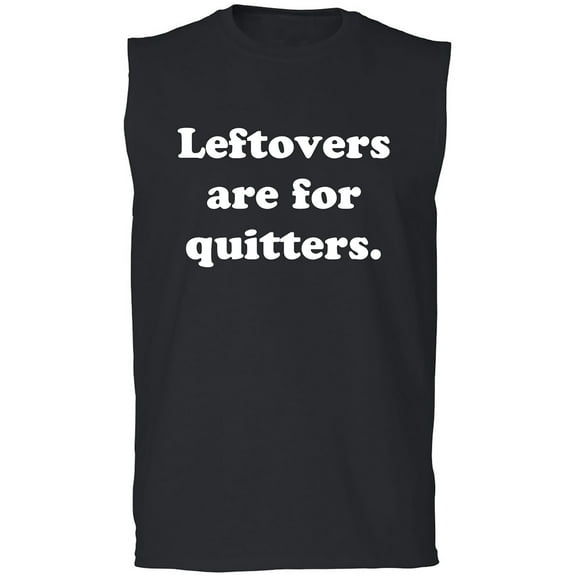 Leftovers Are For Quitters Adult Sleeveless Tee