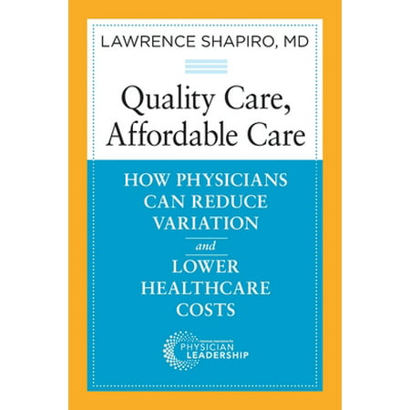 Quality Care, Affordable Care: How Physicians Can Reduce Variation and Lower Healthcare Costs [Paperback - Used]