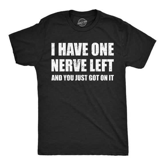 Funny Sarcastic Graphic Tee I Have One Nerve Left And You Just Got On It Men Women Adult Humor Retro Distressed Cotton T-Shirt