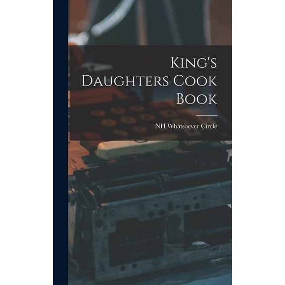 King's Daughters Cook Book, (Hardcover)