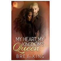 My Heart, My Kingdoms Queen: Getting to the heart of love  My Heart Series   Paperback  1520198388 9781520198385 Brey King