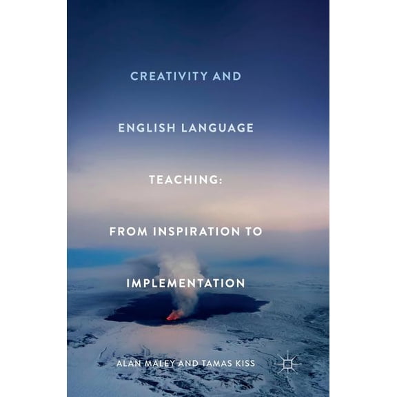 Creativity and English Language Teaching: From Inspiration to Implementation, (Hardcover)