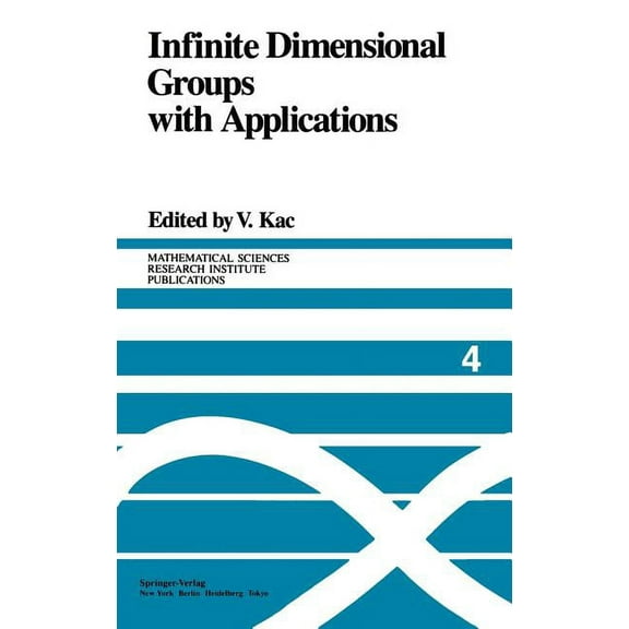Mathematical Sciences Research Institute Infinite Dimensional Groups with Applications, Book 4, (Hardcover)