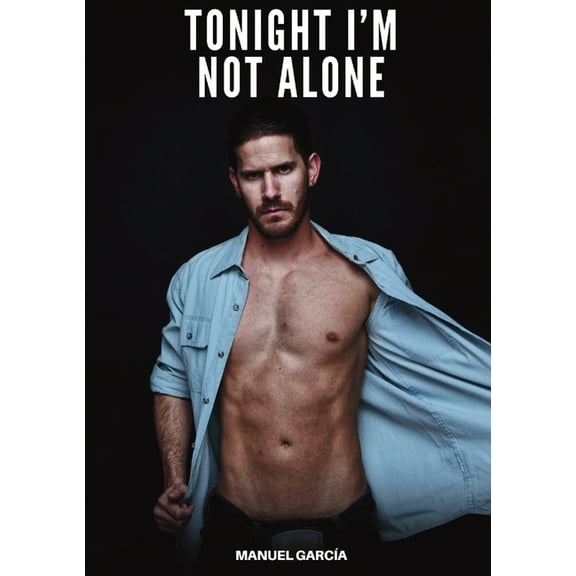 Tonight I'm Not Alone: Explicit Gay Erotic Short Stories for Men (Hot and Sexy), (Paperback)