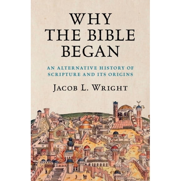 Why the Bible Began: An Alternative History of Scripture and Its Origins, (Paperback)