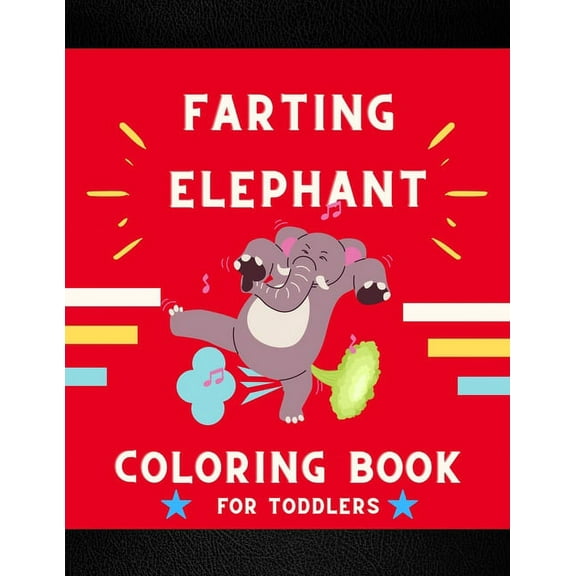 Farting elephant coloring book for toddlers: Funny & cute collection of hilarious elephant: Coloring book for kids, toddlers, boys & girls: Fun kid co