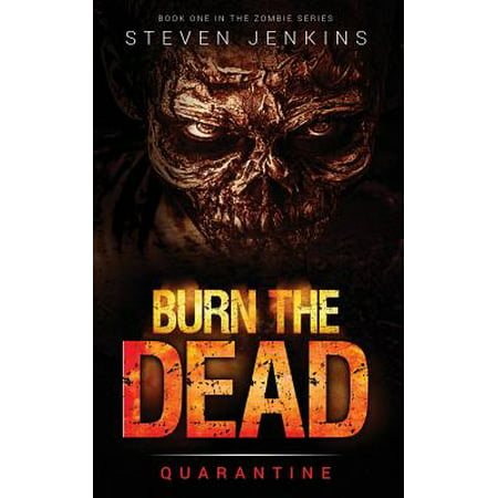 Burn the Dead : Quarantine (Book One in the Zombie Saga)