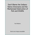 thumbnail image 1 of Pre-Owned Don't Blame the Indians: Native Americans and the Mechanized Destruction of Fish and Wildlife (Paperback) 0960984259 9780960984251, 1 of 1