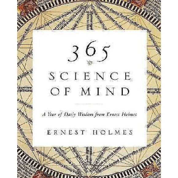 365 Science of Mind: A Year of Daily Wisdom from Ernest Holmes