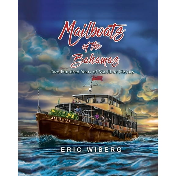 Mailboats of the Bahamas: 200 Years of Maritime History, (Paperback)