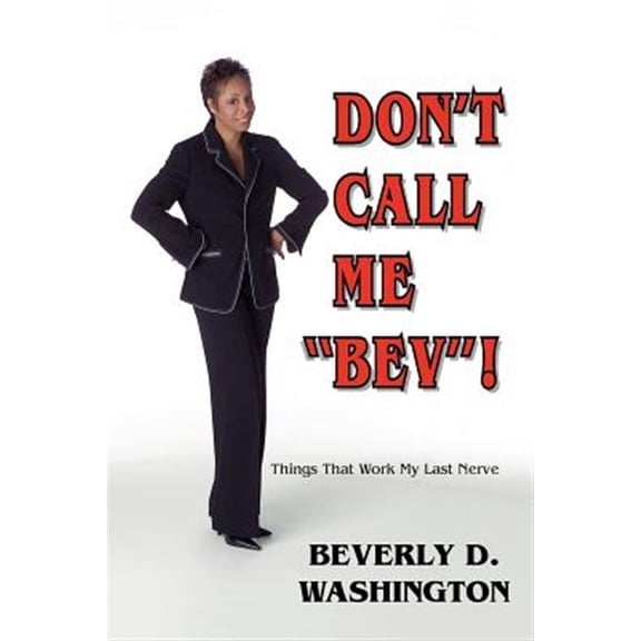 Pre-Owned Don't Call Me "Bev"! Things That Work My Last Nerve Paperback
