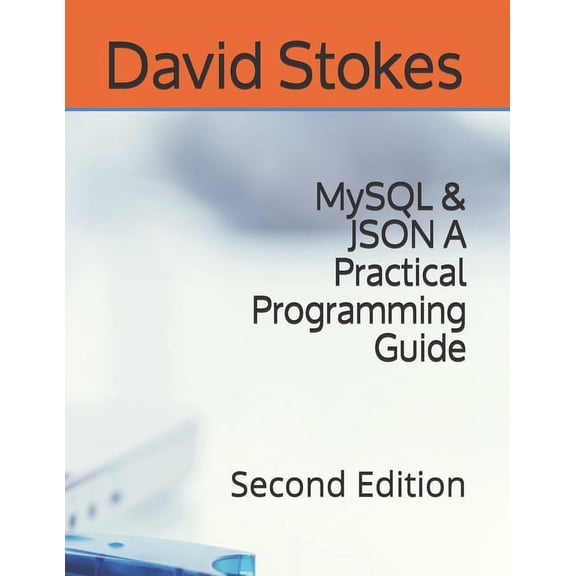 MySQL & JSON A Practical Programming Guide: Second Edition, (Paperback)