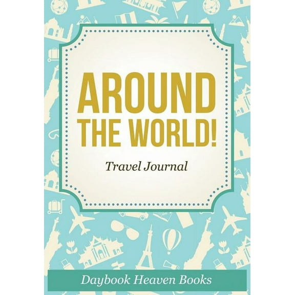 Around The World! Travel Journal (Paperback)