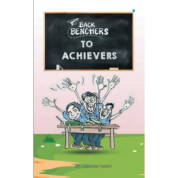 Backbenchers to Achievers, (Paperback)