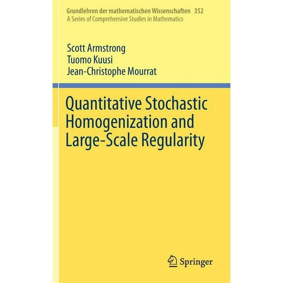 Grundlehren Der Mathematischen Wissensch Quantitative Stochastic Homogenization and Large-Scale Regularity, Book 352, (Hardcover)