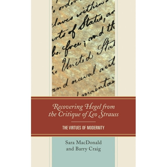 Recovering Hegel from the Critique of Leo Strauss: The Virtues of Modernity, (Paperback)