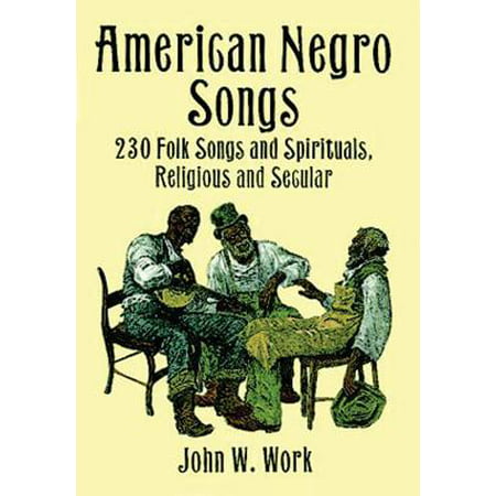 American Negro Songs : 230 Folk Songs and Spirituals, Religious and Secular