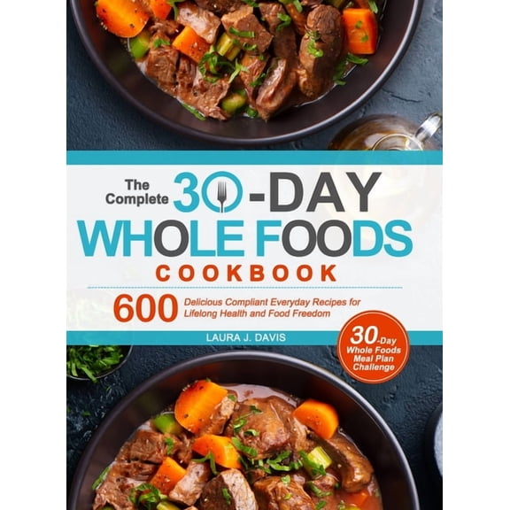 The Complete 30-Day Whole Foods Cookbook (Hardcover)