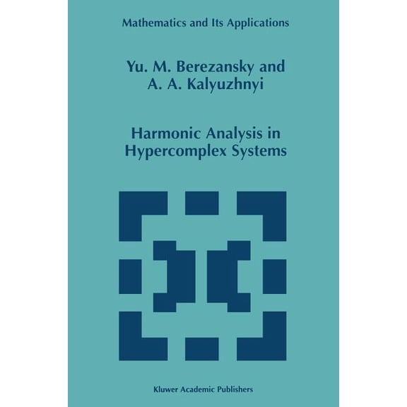 Mathematics and Its Applications Harmonic Analysis in Hypercomplex Systems, Book 434, (Paperback)