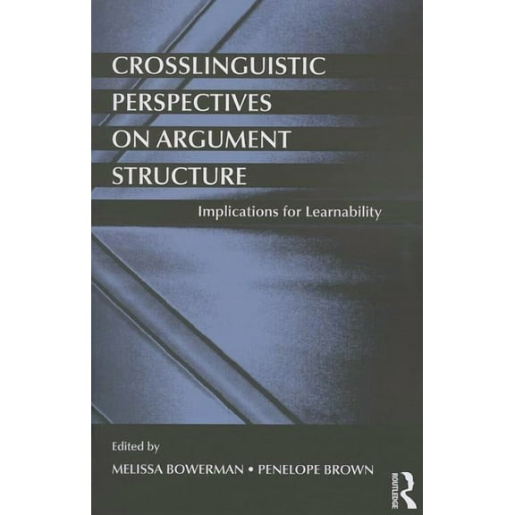 Crosslinguistic Perspectives on Argument Structure: Implications for Learnability, (Paperback)