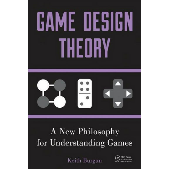 Game Design Theory: A New Philosophy for Understanding Games, (Paperback)