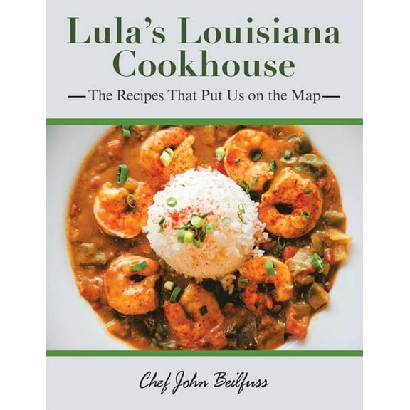 Lula's Louisiana Cookhouse: The Recipes That Put Us on the Map, (Paperback)