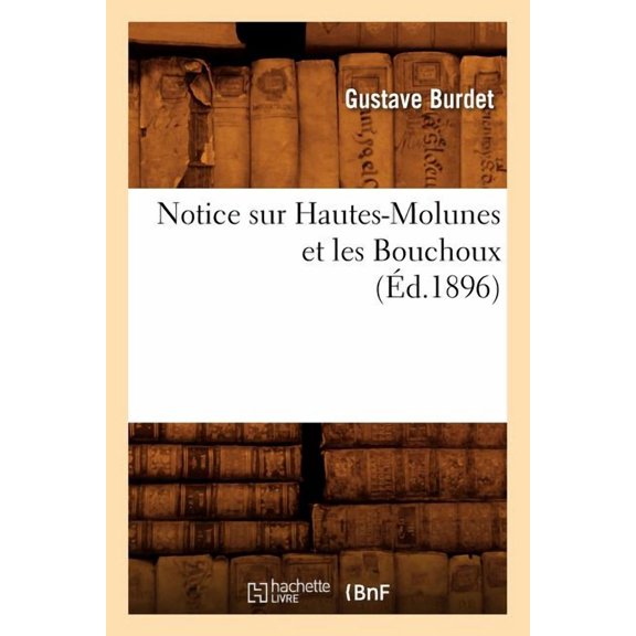 Histoire: Notice Sur Hautes-Molunes Et Les Bouchoux (Éd.1896) (Paperback)