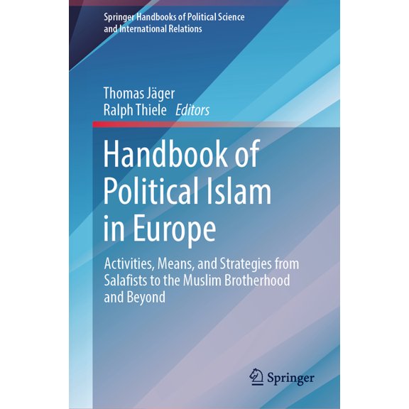 Springer Handbooks of Political Science Handbook of Political Islam in Europe: Activities, Means, and Strategies from Salafists to the Muslim Brotherhood and Be, (Hardcover)