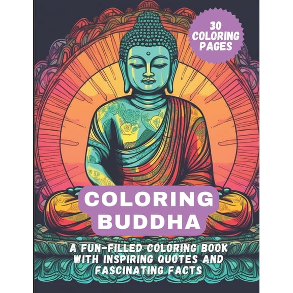 Coloring Buddha : A Fun-Filled Coloring Book with Inspiring Quotes and Fascinating Facts (Paperback)