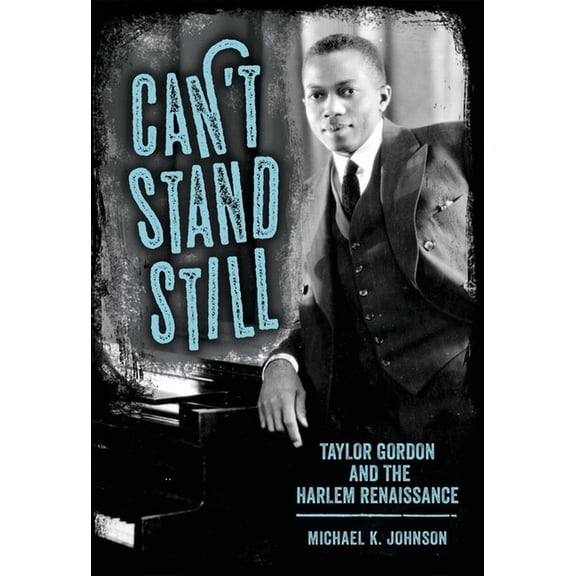 Margaret Walker Alexander African Americ Can't Stand Still: Taylor Gordon and the Harlem Renaissance, (Paperback)