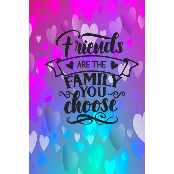 Friends Are The Family You Choose: Lined Journal Notebook: Friendship Gift Idea, (Paperback)