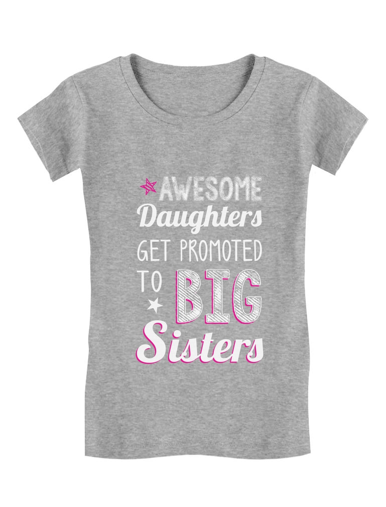 Awesome Daughters Get Promoted to Big Sisters Sibling Girls/' Fitted Kids T-Shirt