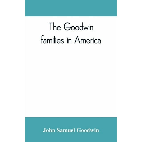 The Goodwin families in America, (Paperback)