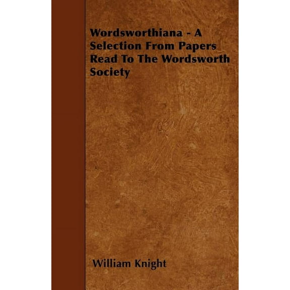 Wordsworthiana - A Selection From Papers Read To The Wordsworth Society (Paperback)