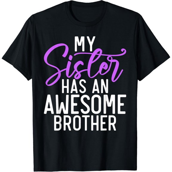My Sister has an awesome brother funny Big Brother T-Shirt