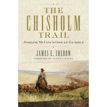 Public Lands History The Chisholm Trail: Joseph McCoy&apos;s Great Gamble Volume 3, (Paperback)
