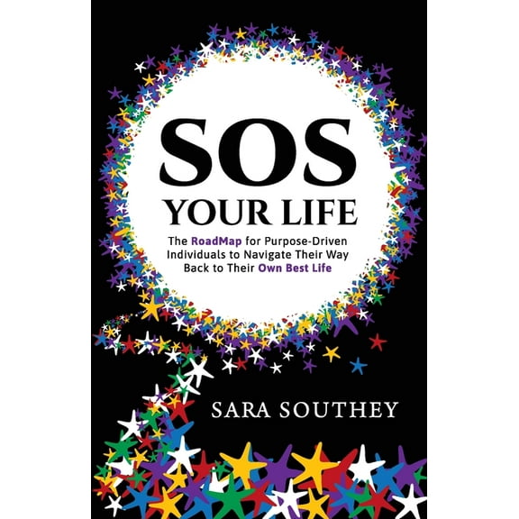 SOS Your Life: The RoadMap for Purpose-Driven Individuals to Navigate Their Way Back to Their Own Best Life, (Paperback)