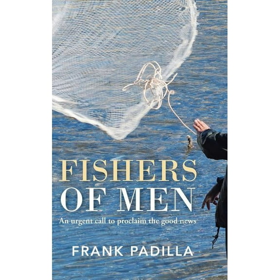 Fishers of Men : An urgent call to proclaim the good news (Hardcover)