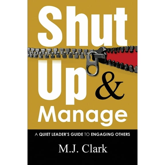 Shut Up and Manage: A Quiet Leader's Guide to Engaging Others, (Paperback)