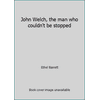 John Welch, the man who couldn't be stopped [Paperback - Used]