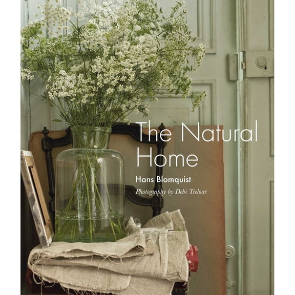 The Natural Home : Creative interiors inspired by the beauty of the natural world (Hardcover)