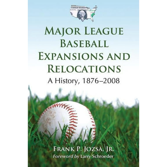 Major League Baseball Expansions and Relocations: A History, 1876-2008 (Paperback)