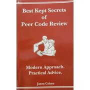 Best Kept Secrets of Peer Code Review: Modern Approach. Practical Advice. (Modern Approach. Practical Advice.)