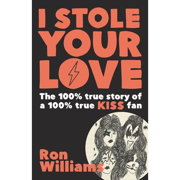 I Stole Your Love: The 100% True Story of a 100% True KISS Fan, (Paperback)