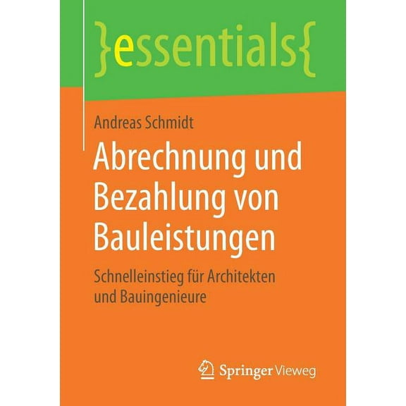 Essentials Abrechnung Und Bezahlung Von Bauleistungen: Schnelleinstieg Für Architekten Und Bauingenieure, (Paperback)