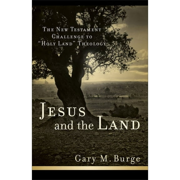 Jesus and the Land: The New Testament Challenge to Holy Land Theology, (Paperback)