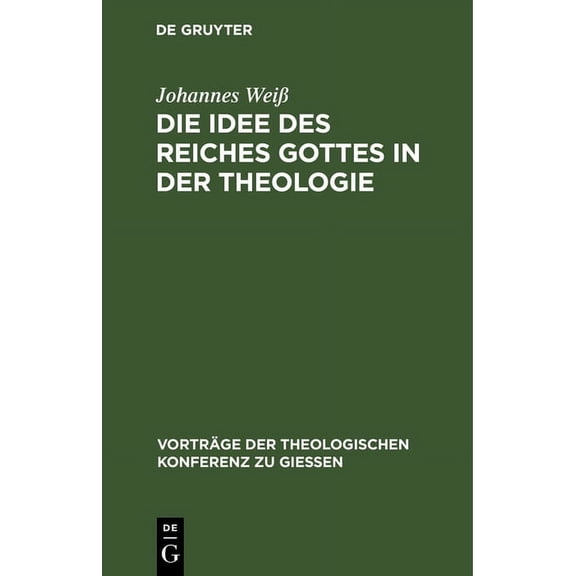Vorträge der Theologischen Konferenz Zu Die Idee Des Reiches Gottes in Der Theologie, Book 16, (Hardcover)