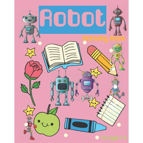 Robot Activity Book For Ages 4-8: Robot Activity Book For Kids Ages 4-8 With Coloring Pages, Games And More